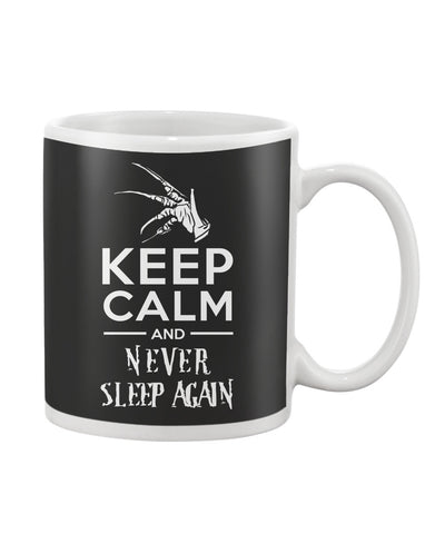 Keep Calm And Never Sleep Again - Mug